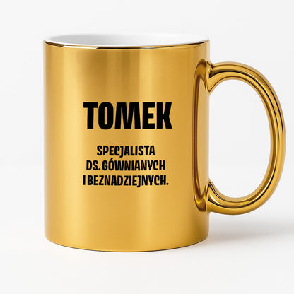 Kubek z IMIENIEM - "Specjalista ds. gównianych i beznadziejnych"