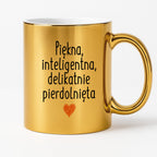 Kubek z nadrukiem "Piękna, inteligenta, delikatnie pierdolnięta"
