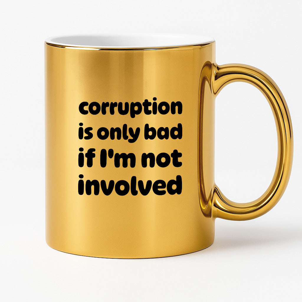 Kubek z nadrukiem - "corruption is only bad if I'm not involved"