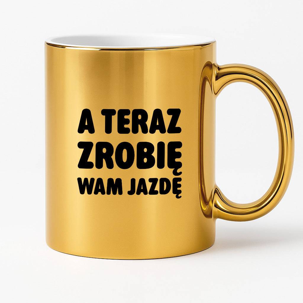 Kubek z nadrukiem - "A teraz zrobię wam jazdę"