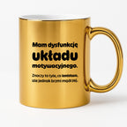 Kubek z nadrukiem - "Mam dysfunkcję układu motywacyjnego"