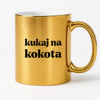 Kubek z nadrukiem - "kukaj na kokota"