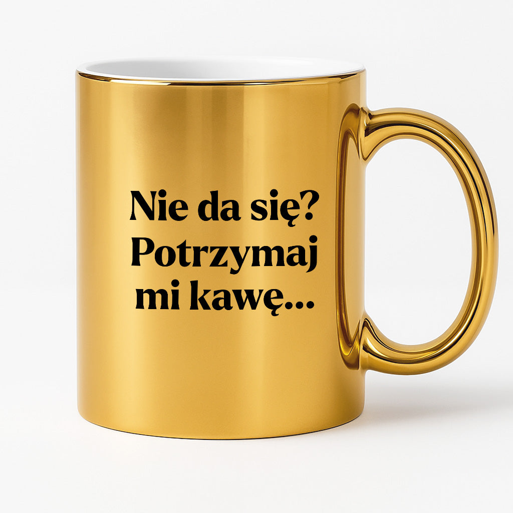 Kubek z nadrukiem - "Nie da się? Potrzymaj mi kawę"