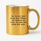 Kubek z nadrukiem "to, że coś jest pilne dla Ciebie, nie oznacza od razu, że jest tez pilne dla mnie"