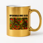 Kubek z nadrukiem -  "Wychowała mnie ulica"