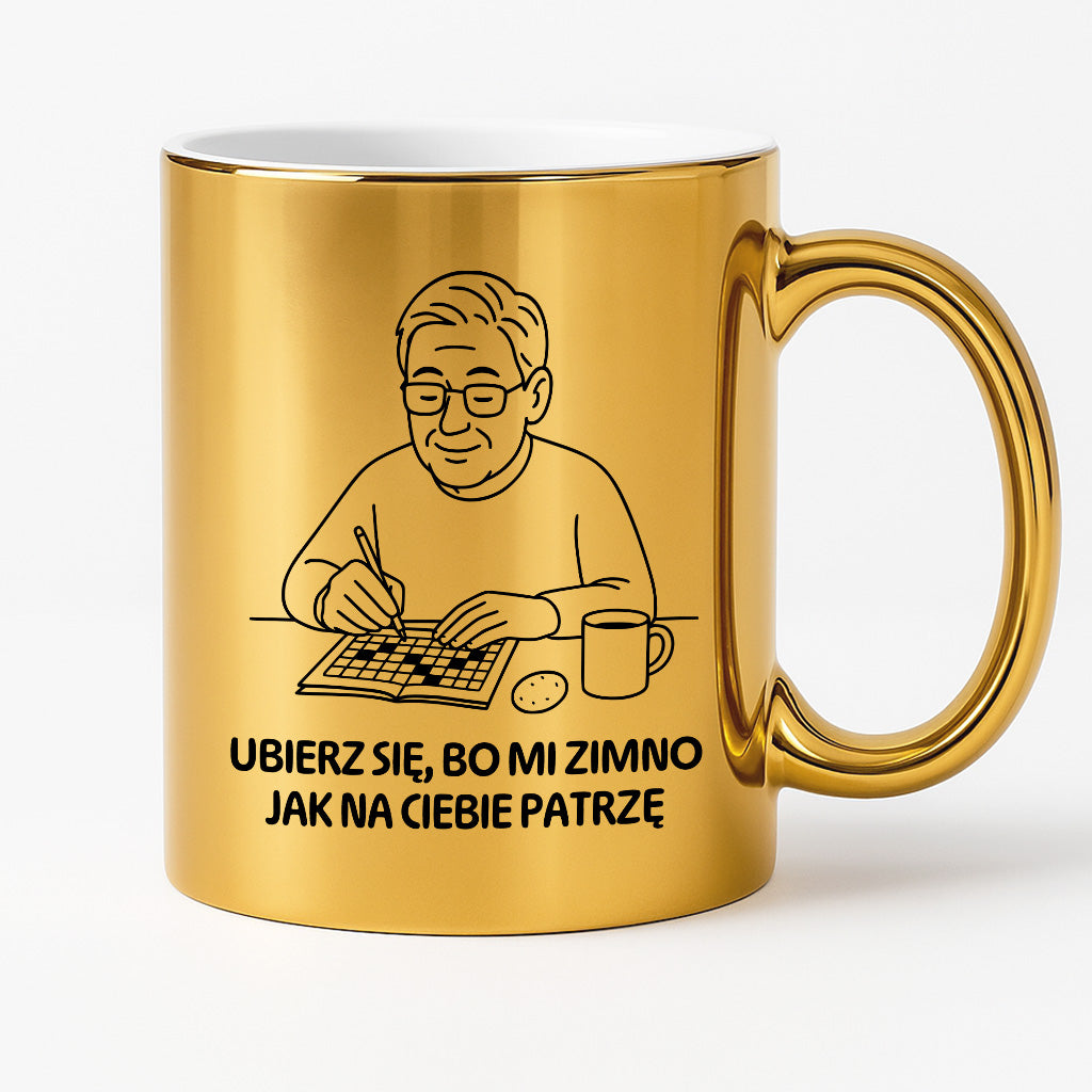 Kubek dla Babci / Dziadka - "Ubierz się, bo mi zimno jak na Ciebie patrzę"