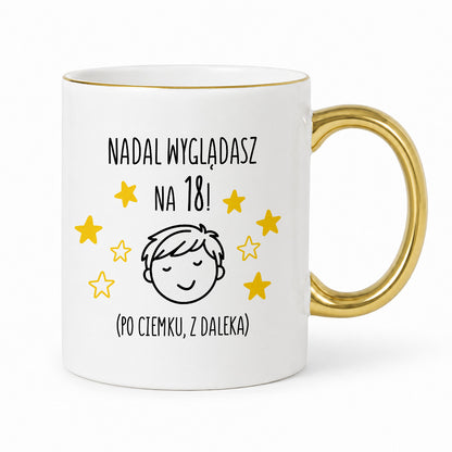 Kubek z nadrukiem - "Nadal wyglądasz na 18" II