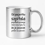 Kubek z nadrukiem - "Od pacjentów szpitala psychiatrycznego różni mnie tylko to, że ja jeszcze jestem na wolności"