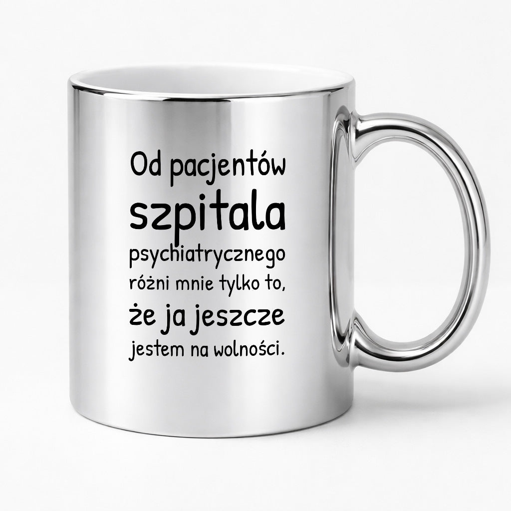 Kubek z nadrukiem - "Od pacjentów szpitala psychiatrycznego różni mnie tylko to, że ja jeszcze jestem na wolności"