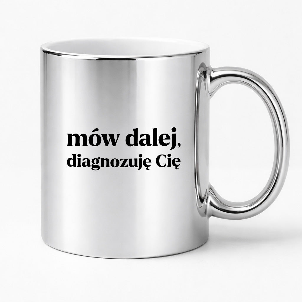 Kubek z nadrukiem - "mów dalej, diagnozuję Cię"