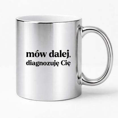 Kubek z nadrukiem - "mów dalej, diagnozuję Cię"