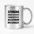 Kubek z IMIENIEM - "Szymona goniło szczęście i godna wypłata, ale Szymon był szybszy.