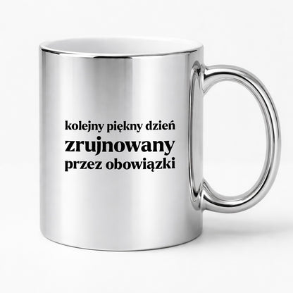 Kubek z nadrukiem - "kolejny piękny dzień zrujnowany przez obowiązki"