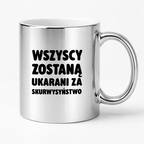 Kubek z nadrukiem - "Wszyscy zostaną ukarani za skurwysyństwo"