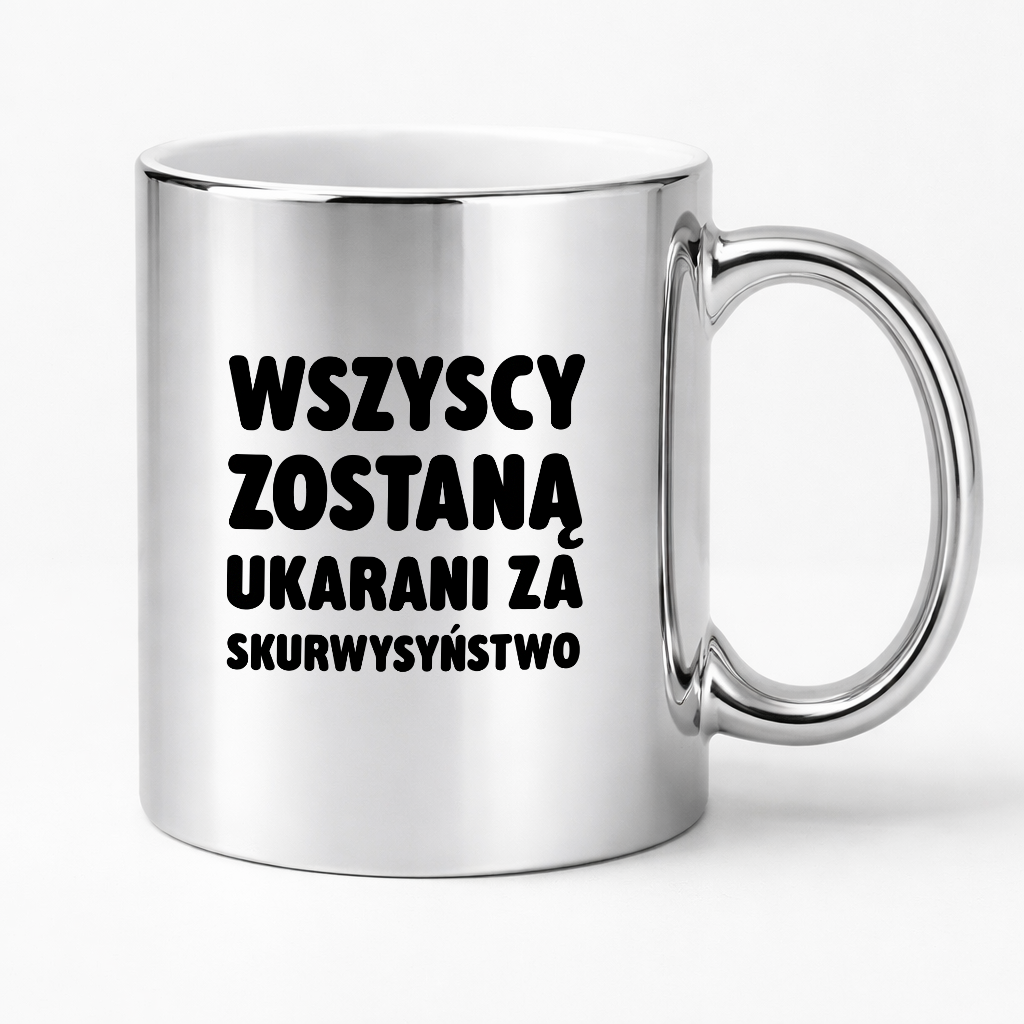 Kubek z nadrukiem - "Wszyscy zostaną ukarani za skurwysyństwo"