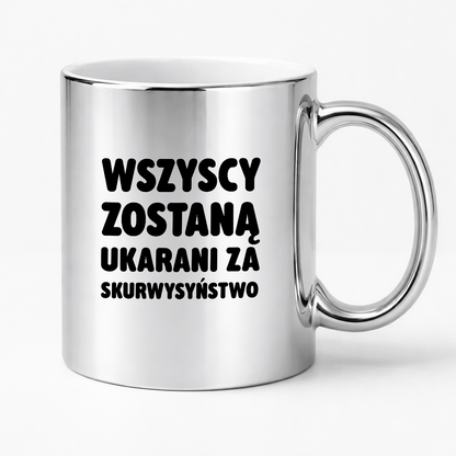 Kubek z nadrukiem - "Wszyscy zostaną ukarani za skurwysyństwo"