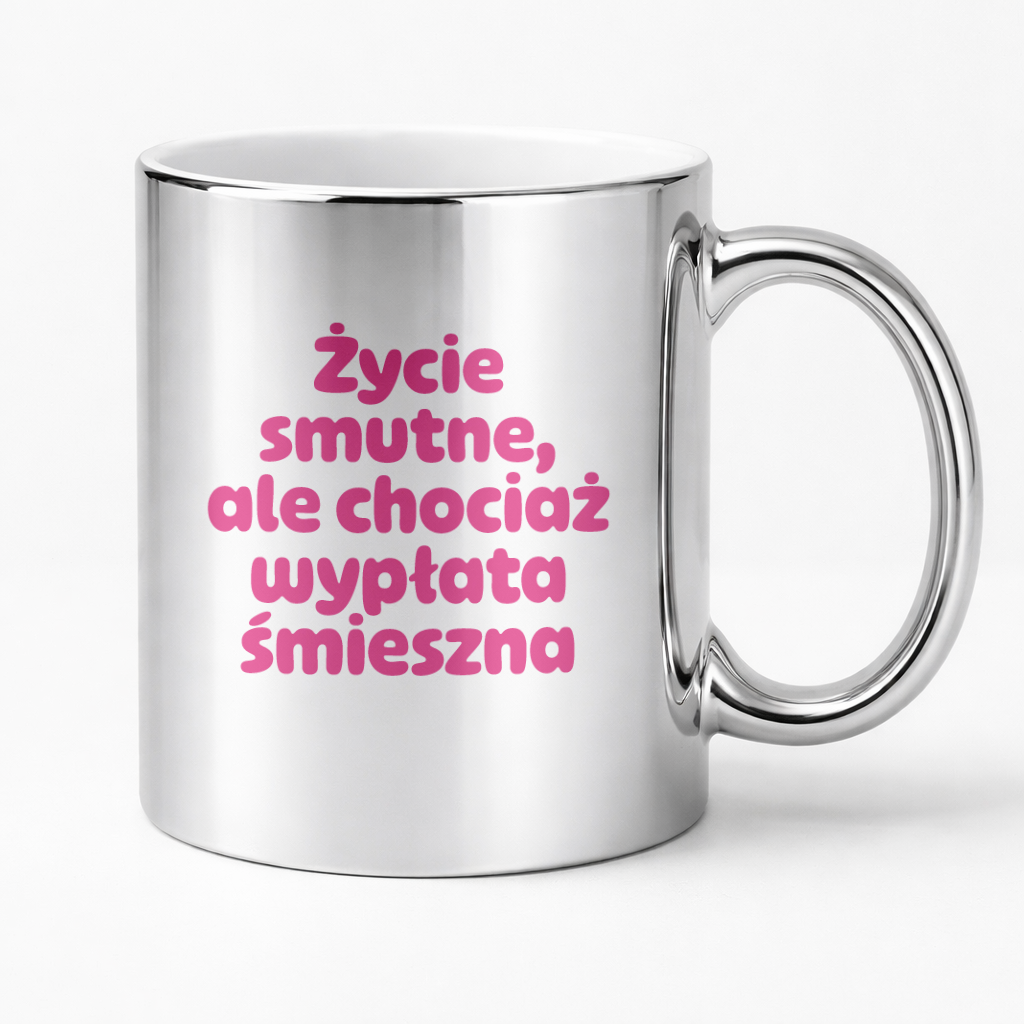 Kubek z nadrukiem "Życie smutne, ale chociaż wypłata śmieszna"