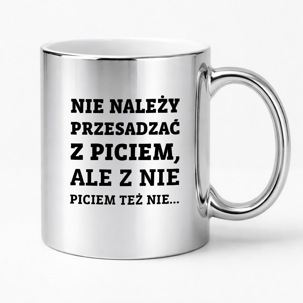 Kubek z nadrukiem - "Nie należy przesadzać z piciem, ale z nie piciem też nie"