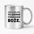 Kubek z nadrukiem - "Choć to mój brat,  to jednak stworzenie Boże."