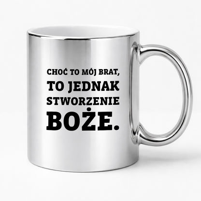 Kubek z nadrukiem - "Choć to mój brat,  to jednak stworzenie Boże."
