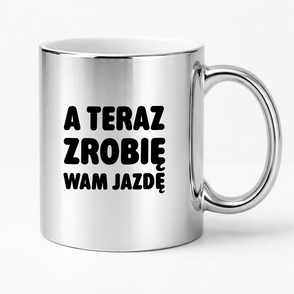 Kubek z nadrukiem - "A teraz zrobię wam jazdę"