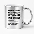 Kubek z nadrukiem - "Ja potrzebuję tylko pieniądze i zdrowie i nic więcej!" - CYTAT w oryginale JE I.Kisio
