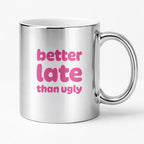 Kubek z nadrukiem - "better late than ugly"