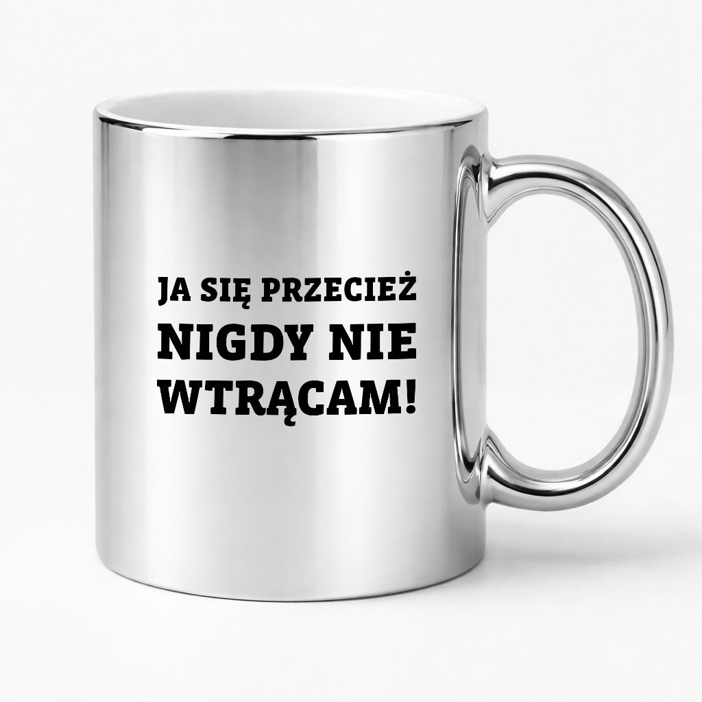 Kubek z nadrukiem - "Ja się przecież nigdy nie wtrącam"