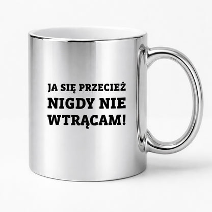 Kubek z nadrukiem - "Ja się przecież nigdy nie wtrącam"