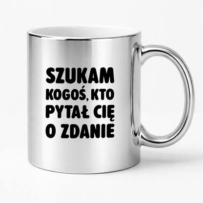 Kubek z nadrukiem - "Szukam kogoś, kto pytał Cię o zdanie"