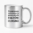 Kubek z nadrukiem - "Przepraszam, jeśli uraziłam Cię przez użycie FAKTÓW i LOGIKI"
