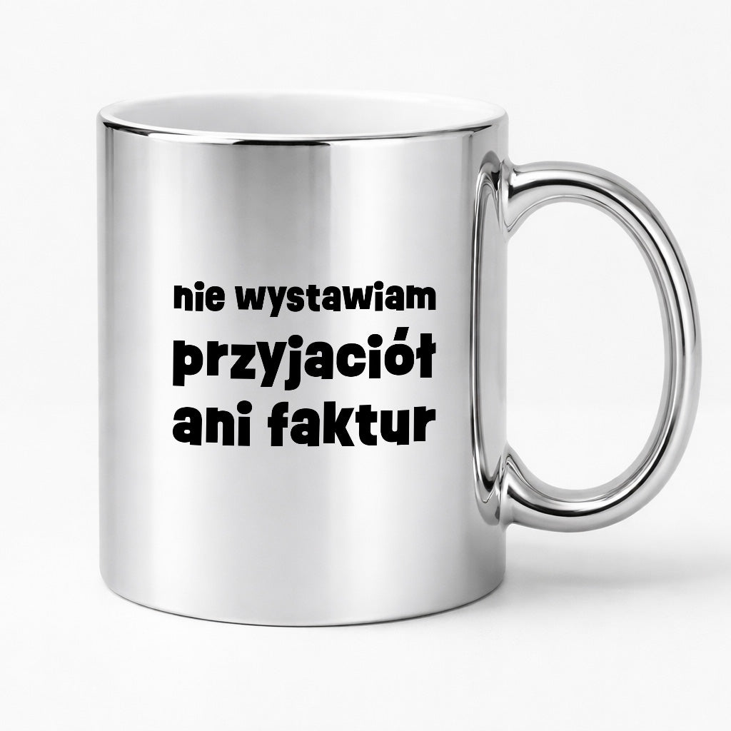 Kubek z nadrukiem "nie wystawiam przyjaciół ani faktur"