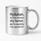 Kubek z nadrukiem - "Myślałam, że mam chwilowo zły humor, ale to niestety moje usposobienie."