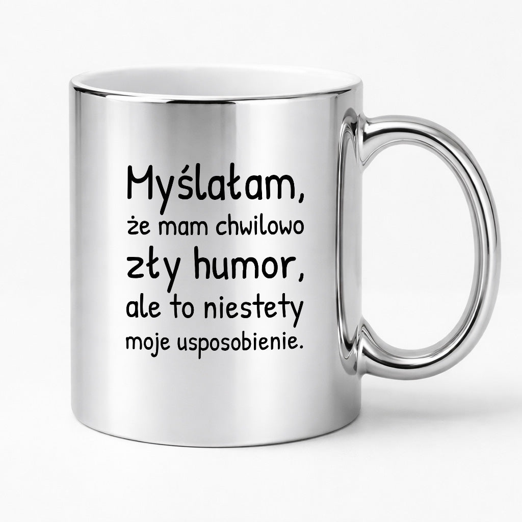 Kubek z nadrukiem - "Myślałam, że mam chwilowo zły humor, ale to niestety moje usposobienie."