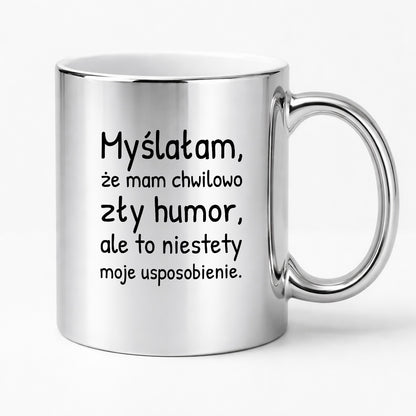 Kubek z nadrukiem - "Myślałam, że mam chwilowo zły humor, ale to niestety moje usposobienie."