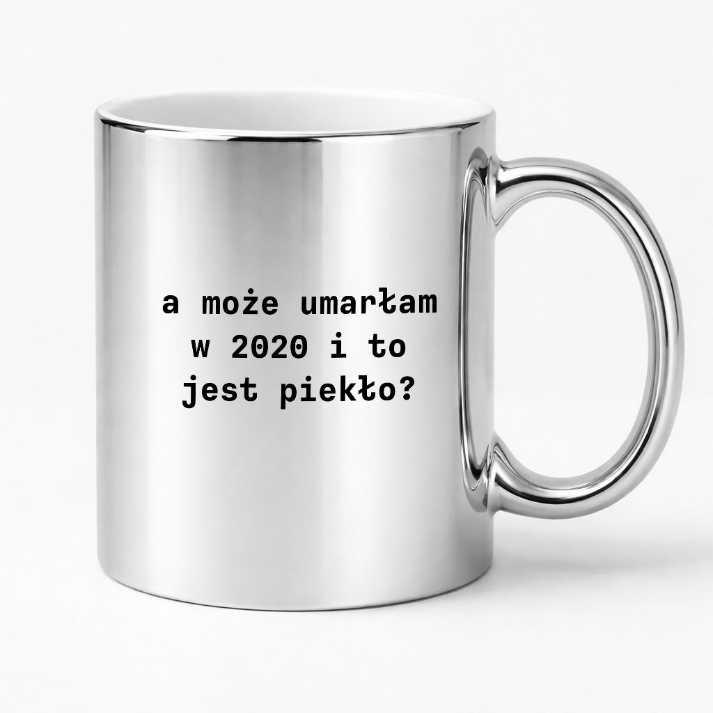 Kubek z nadrukiem "a może umarłam w 2020 i to jest piekło?"