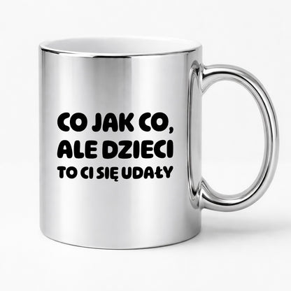 Kubek z nadrukiem - "Co jak co, ale dzieci to Ci się udały"