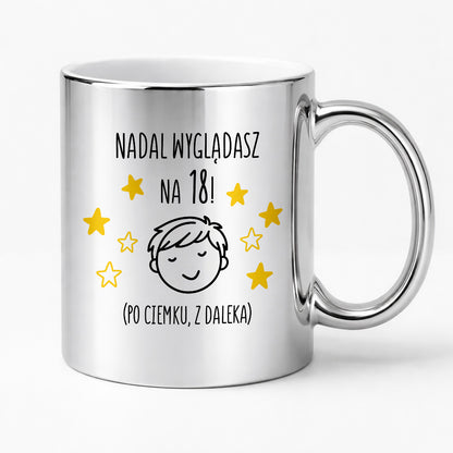 Kubek z nadrukiem - "Nadal wyglądasz na 18" II