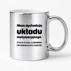 Kubek z nadrukiem - "Mam dysfunkcję układu motywacyjnego"