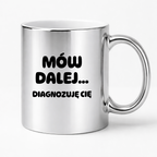 Kubek z nadrukiem - "Mów dalej... Diagnozuję Cię"