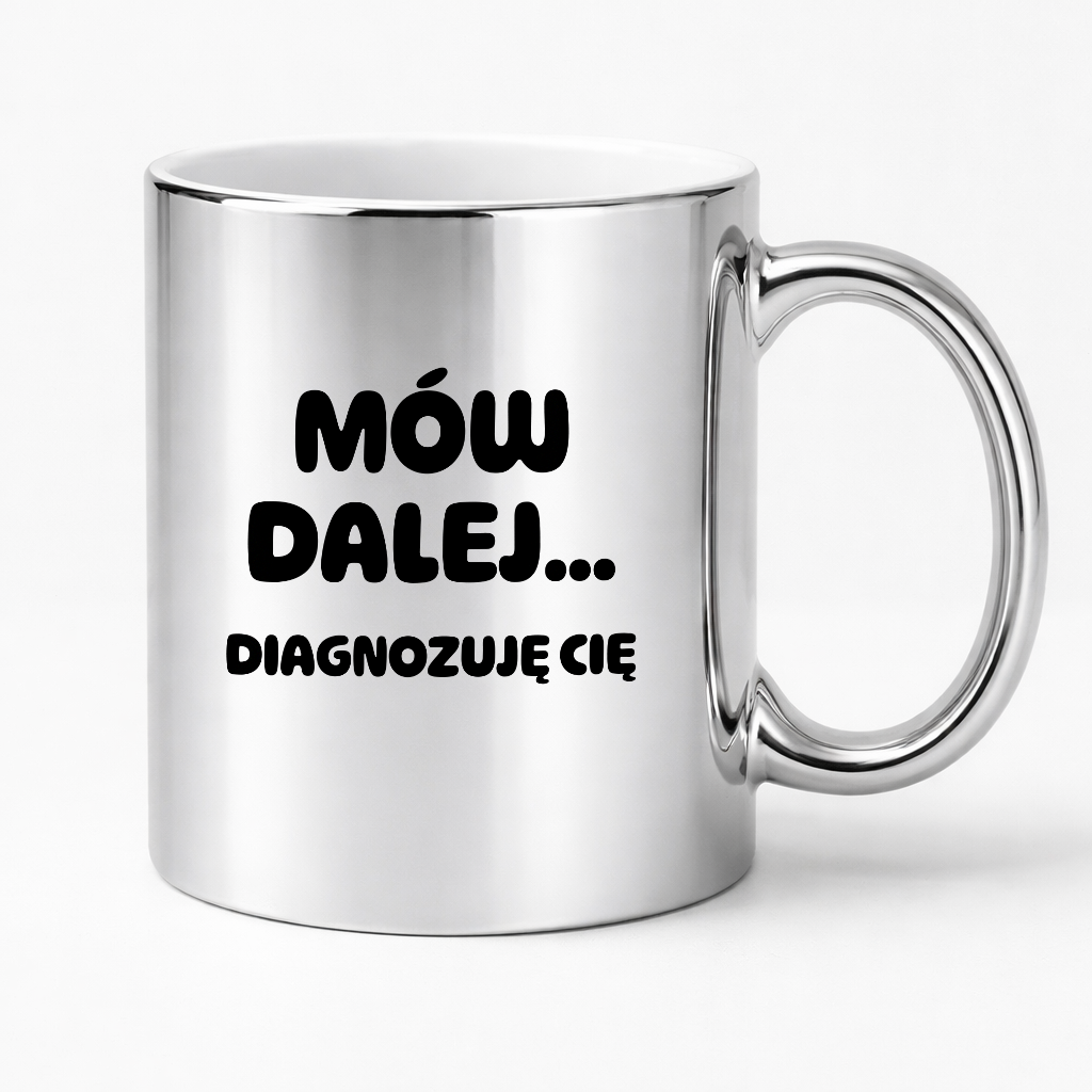 Kubek z nadrukiem - "Mów dalej... Diagnozuję Cię"