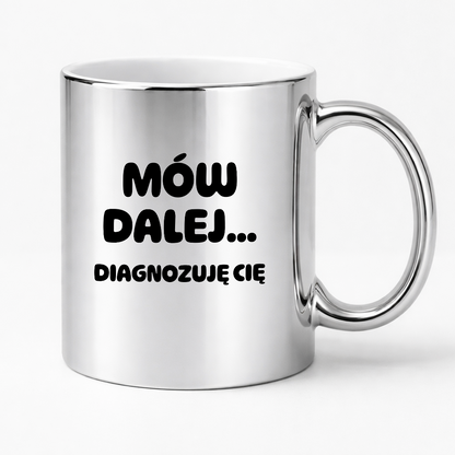 Kubek z nadrukiem - "Mów dalej... Diagnozuję Cię"