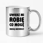Kubek z nadrukiem - "Uwierz mi robię co mogę (mogę niewiele)"