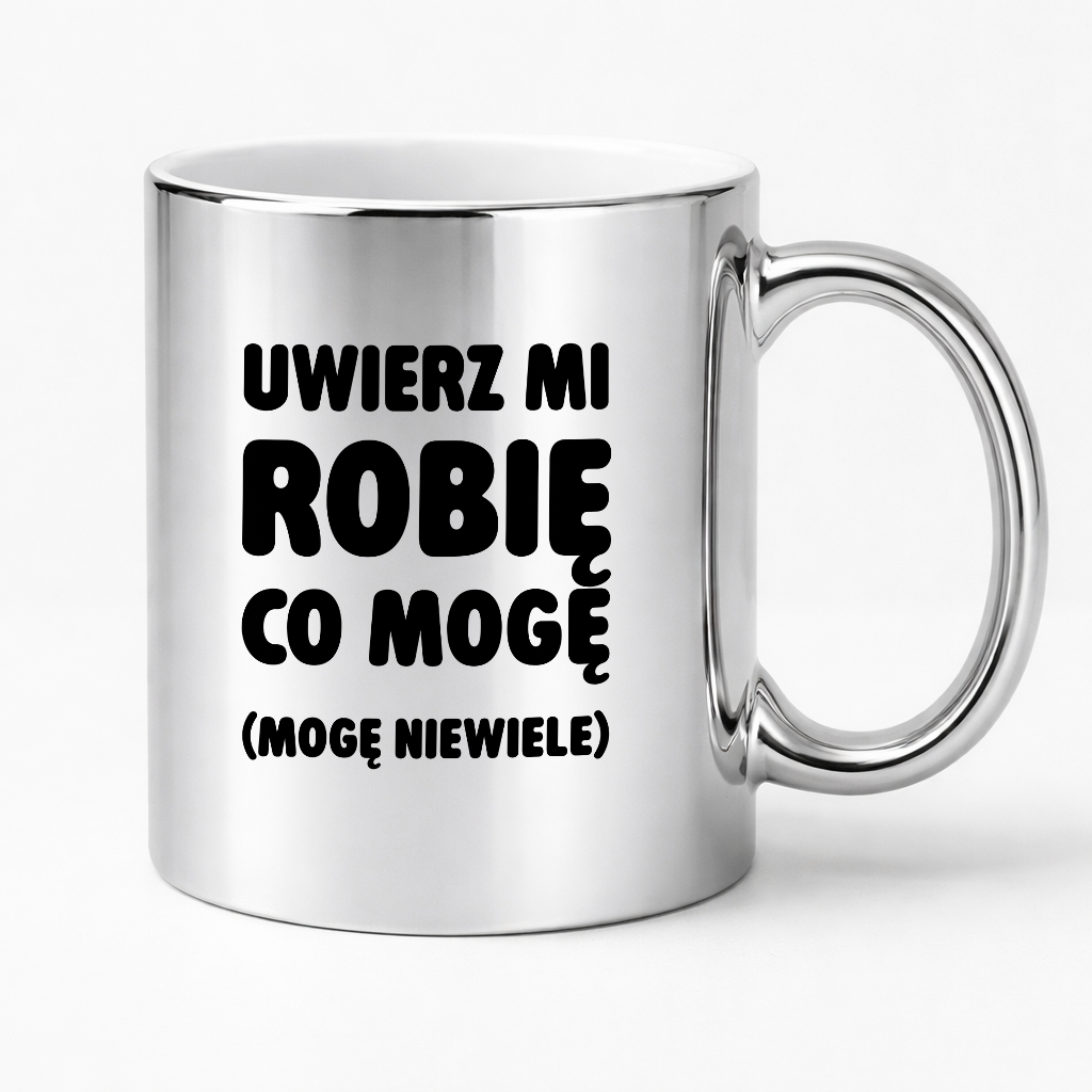 Kubek z nadrukiem - "Uwierz mi robię co mogę (mogę niewiele)"