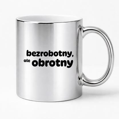 Kubek z nadrukiem - "bezrobotny, ale obrotny"