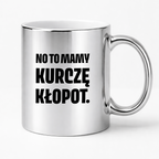 Kubek z nadrukiem - "No to mamy kurczę kłopot."