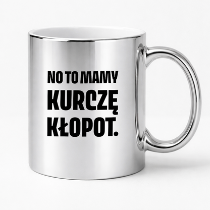 Kubek z nadrukiem - "No to mamy kurczę kłopot."