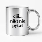 Kubek z nadrukiem - "ciii... nikt nie pytał"