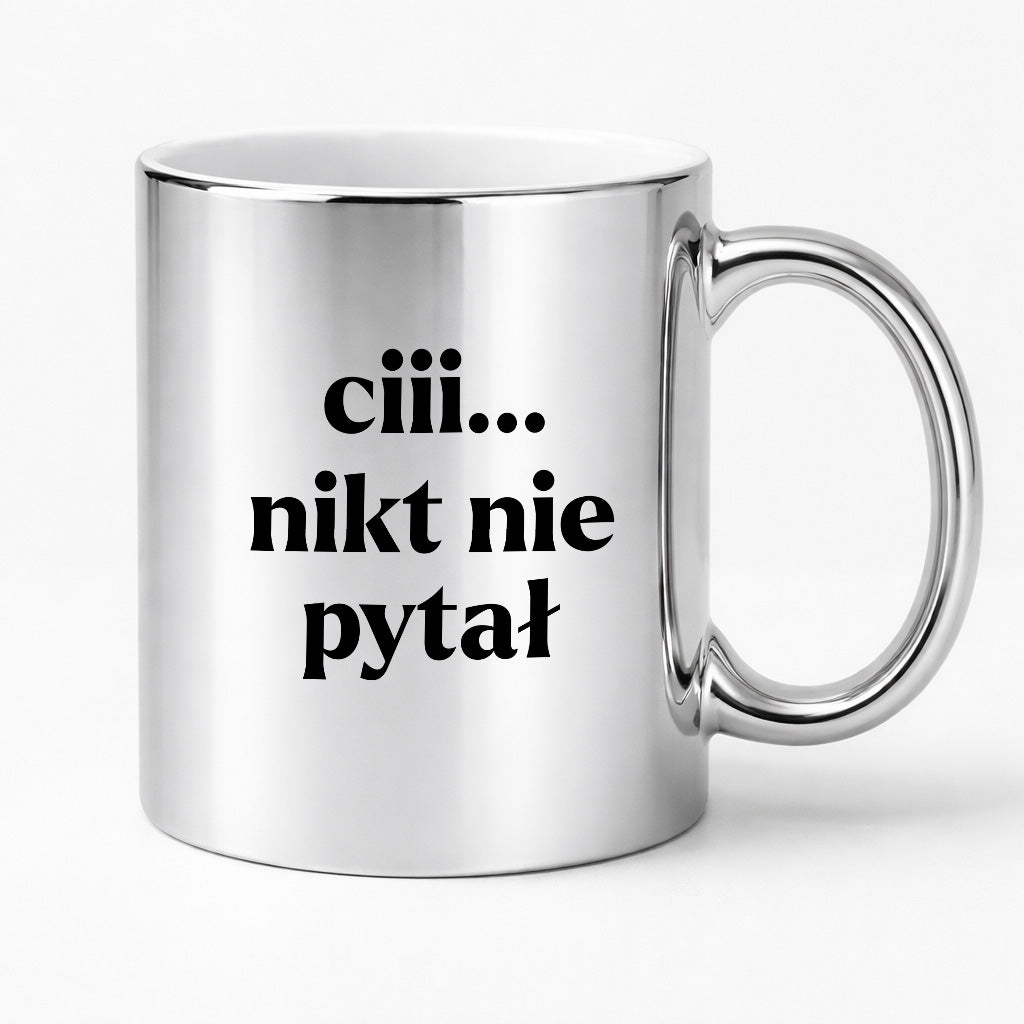 Kubek z nadrukiem - "ciii... nikt nie pytał"