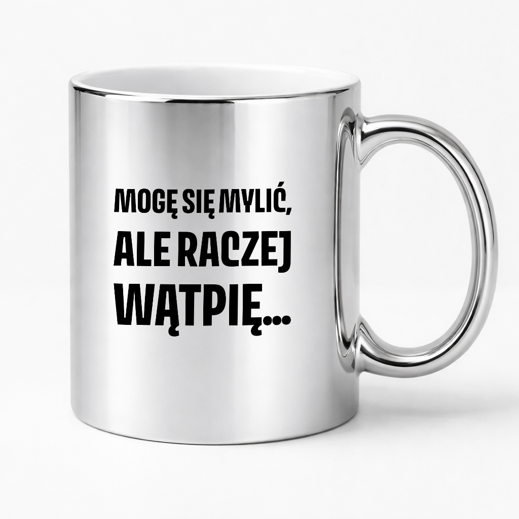 Kubek z nadrukiem - "Mogę się mylić, ale raczej wątpię..."